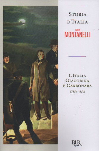 Storia d'Italia - Indro Montanelli - Roberto Gervaso - L'Italia Giacobina e Carbonara   1789 - 1831  - n. 75 - 37/10/2022 - settimanale - 609 pagine