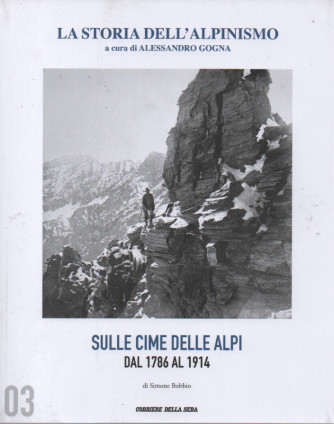 La storia dell'alpinismo - Sulle cime delle Alpi dal 1786 al 1914- di Simone Bobbio - n. 3 - settimanale