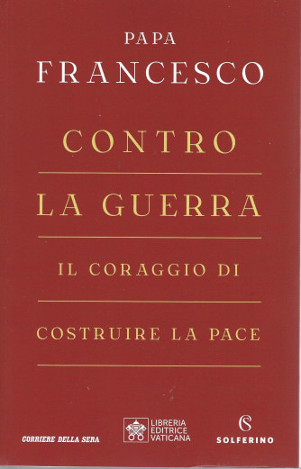 Papa Francesco - Contro la guerra - Il coraggio di costruire la pace -  bimestrale - 184  pagine