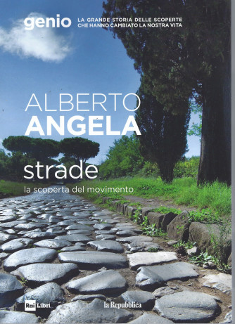 Alberto Angela -Strade - La scoperta del movimento - n. 11 -16/6/2022 - 187 pagine