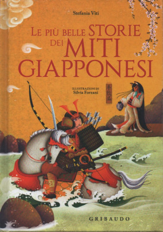 Le più belle storie dei miti giapponesi - Stefania Viti - n. 2/2023 - mensile- Gribaudo- copertina rigida