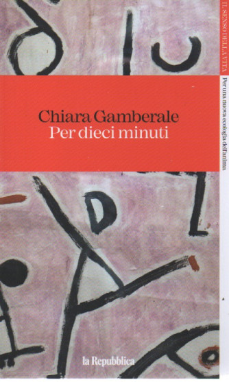 Chiara Gamberale - Per dieci minuti - n. 6 - 31/3/2023 - settimanale - 219  pagine