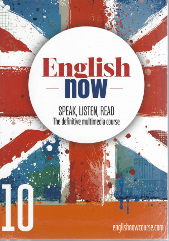 English now - n. 10 - Speak, listen, read - The definitive multimedia course - aprile 2022 - settimanale