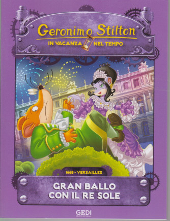 Geronimo Stilton - In vacanza nel tempo - Gran ballo con il re sole - n. 6 - settimanale - 11/8/2021
