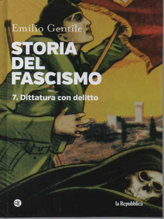 Storia del fascismo - Emilio Gentile - n. 7 -Dittatura con delitto- copertina rigida