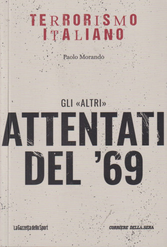 Collana Terrorismo italiano - Gli altri attentati del '69 - Paolo Morando -   n. 18 - settimanale - 157 pagine