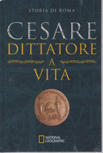 National Geographic - Storia di Roma - Cesare dittatore a vita-  n. 22 - 16/2/2023 - settimanale - copertina rigida