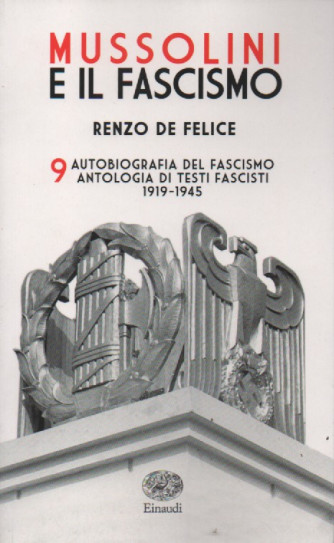 Mussolini e il Fascismo di Renzo De Felice vol. 9 - Autobiografia del fascismo antologia di testi fascisti 1919- 1945-520   pagine- settimanale - 23/12/2022