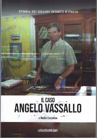 Storia dei grandi segreti d'Italia  - Il caso Angelo Vassallo - di Nadia Cozzolino   n.139- settimanale - 153 pagine -