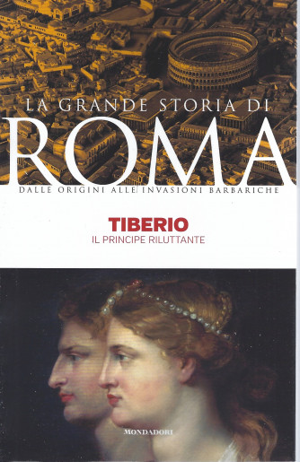 La grande storia di Roma - Tiberio - il principe riluttante- n. 14   29/3/2022- settimanale  - 143 pagine