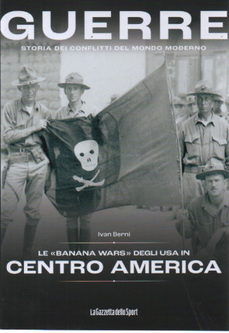 Guerre - n.53 - Le banana wars degli Usa in centro America - Ivan Berni -  144 pagine    settimanale