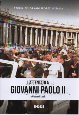 Storia dei grandi segreti d'Italia -L'attentato a Giovanni Paolo II-di Giovanni Landi -  n. 9- settimanale - 154 pagine