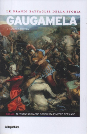 Le grandi battaglie della storia -Gaugamela - di Daniela Motta -n. 12 - 331 a.C.: Alessandro Magno conquista l'impero persiano -  25/8/2023 -