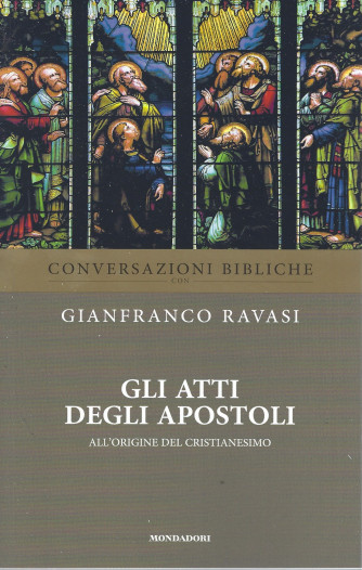 Conversazioni bibliche - Gianfranco Ravasi -Gli Atti degli Apostoli- n. 22-  settimanale - 11/5/2022 - 142  pagine