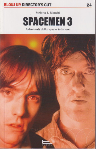 Blow Up. Director's cut 24 - Spacemen 3 -Astronauti dello spazio interiore -  Stefano Bianchi - 124 pagine