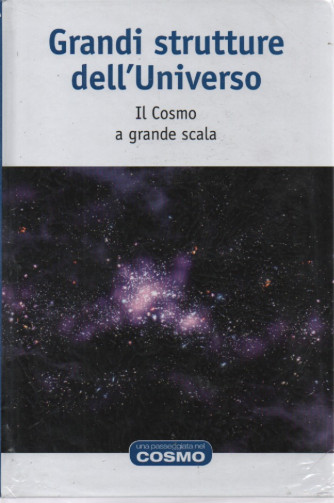Grandi strutture dell'Universo - Il Cosmo a grande scala - n.8 - 22/4/2023 - settimanale - copertina rigida
