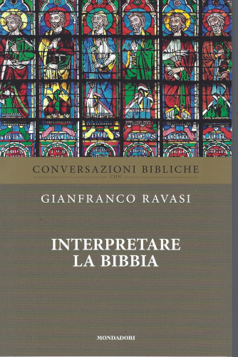 Conversazioni bibliche - Gianfranco Ravasi -Interpretare la Bibbia-  n. 32-  settimanale - 20/7/2022 - 70  pagine