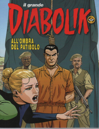Il Grande Diabolik - n. 1 - All'ombra del patibolo - quadrimestrale -15/4/2023 -