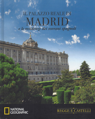 Collana Regge e Castelli -  National Geographic -  vol. 12  - Il palazzo reale di Madrid e le residenze dei sovrani spagnoli- 27/3/2024 - settimanale - copertina rigida