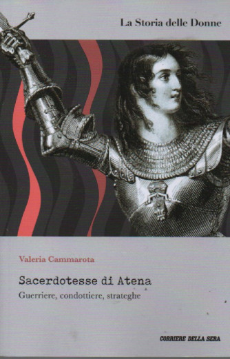 La storia delle donne -Sacerdotesse di Atena - Guerriere, condottiere, strateghe- Valeria Cammarota n. 15 - settimanale - 157 pagine