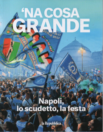 'Na cosa grande - Napoli, lo scudetto, la festa -  140 pagine
