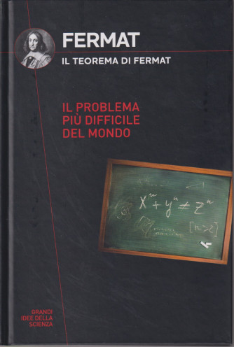 Collana Grandi idee della scienza (2024) 11° uscita-   Fermat - Il teorema di Fermat - Il problema più difficile del mondo  - 4/4/2024 - copertina rigida - 159 pagine - copertina rigida