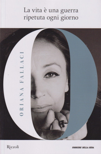 Collana Oriana Fallaci - La vita è una guerra ripetuta ogni giorno - n. 1 - settimanale- 236 pagine