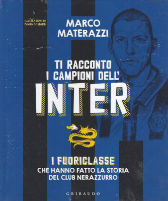 Marco Materazzi - Ti racconto i campioni dell'Inter - n. 1/2022 - mensile - copertina rigida