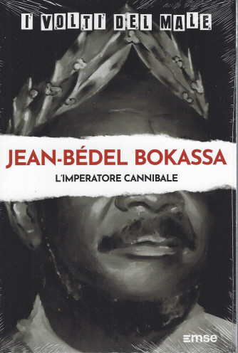 I volti del male -Jean Bedel Bokassa - L'imperatore cannibale  n. 31 - settimanale -23/8/2022
