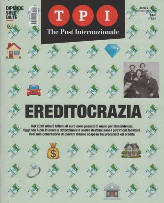 T.P.I. The Post Internazionale - Ereditocrazia - Uscita n.19 - 8 Novembre 2025 - Mensile