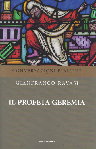 Conversazioni bibliche - Gianfranco Ravasi -Il profeta Geremia - n. 19-  settimanale - 20/4/2022 - 138  pagine