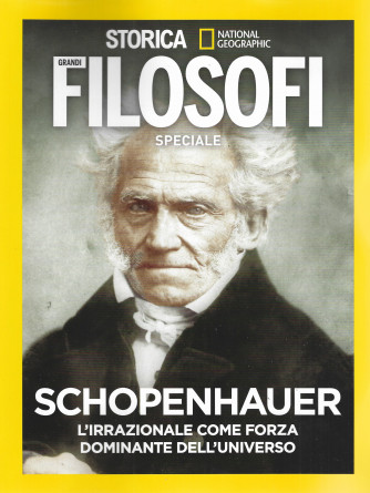 Storica Filosofi speciale - Schopenhauer - L'irrazionale come forza dominante dell'universo  - n. 20 -marzo 2024 - bimestrale