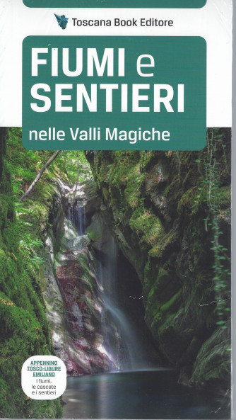 Fiumi e sentieri nelle Valli Magiche - n. 1 - mensile - Toscana Book Editore
