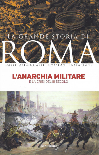 La grande storia di Roma -L'anarchia militare e la crisi del III secolo-   n. 24 -   7/62022- settimanale - 143 pagine