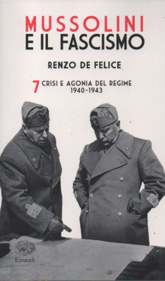 Mussolini e il Fascismo di Renzo De Felice vol. 7 - Crisi e agonia del regime -1940 - 1943 - 1572 pagine- settimanale - 9/12/2022