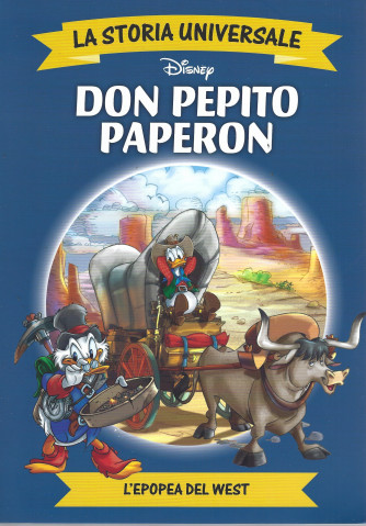 La storia universale -Don Pepito Paperon - L'epopea del west - n. 24 -14/6/ 2022 - settimanale