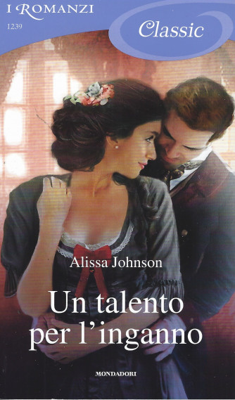 I Romanzi Classic - Un talento per l'inganno - Alissa Johnson -  n. 1239 - 2/7/2022