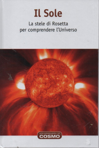 Il Sole - La stele di Rosetta per comprendere l'Universo -   n. 53- settimanale - 10/2/2023 - copertina rigida