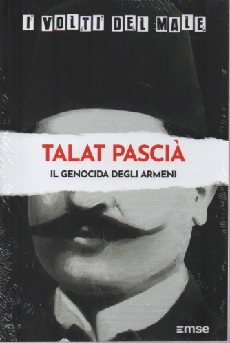 I volti del male -Talat Pascià-  Il genocida degli armeni - n.40- settimanale -25/10/2022