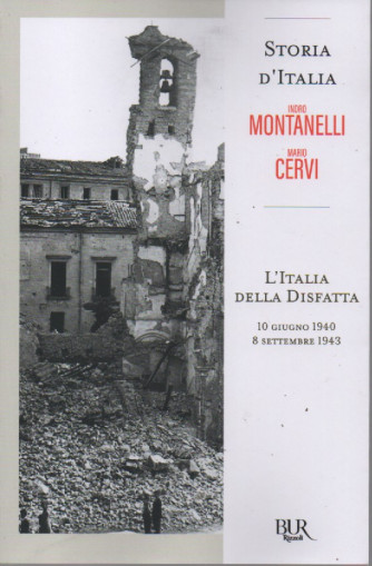 Storia d'Italia - Indro Montanelli   -Mario Cervi - L'Italia della disfatta 10 giugno 1940- 8 settembre 1943  - n. 82 - 25/11/2022 - settimanale - 403  pagine
