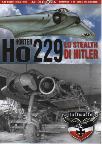 Ali di gloria -Horten Ho 229 - Lo stealth di Hitler -  n. 63  -giugno - luglio   2023 - bimestrale