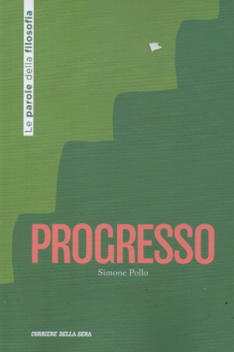 Le parole della filosofia - Progresso - Simone Pollo - n.19 - settimanale - 154 pagine