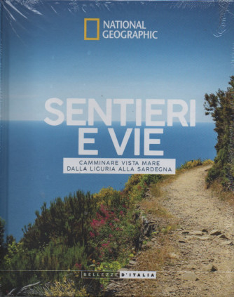 National Geographic -Sentieri e vie - Camminare vista mare dalla Liguria alla Sardegna- 10/12/2022 - settimanale - copertina rigida
