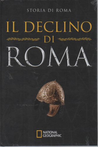 National Geographic - Storia di Roma - Il declino di Roma -  n. 20 - 2/2/2023 - settimanale - copertina rigida