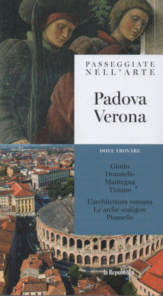 Passeggiate nell'arte -Padova Verona- n. 10 - 30/12/2023 - settimanale - 127 pagine
