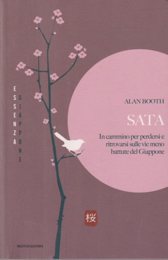 Collana Essenza Giappone -Sata -In cammino per perdersi e ritrovarsi sulle vie meno battute del Giappone -  Alan Booth -  n. 14 - 16/7/2024 - settimanale- 365 pagine