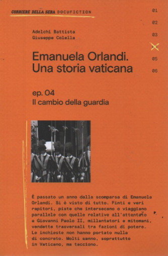 Emanuela Orlandi. Una storia vaticana. - ep. 04 -Il cambio della guardia - 138 pagine - settimanale