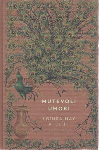 Storie senza tempo  -Mutevoli umori - Louisa May Alcott  n. 65  - settimanale - 6/5/2022  - copertina rigida