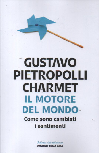 Gustavo Pietropolli Charmet - Il motore del mondo - Come sono cambiati i sentimenti -   n. 12 - settimanale -243 pagine