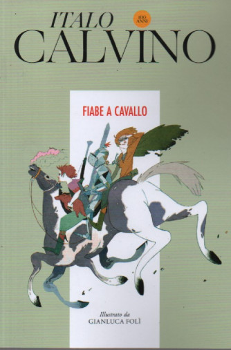 Italo Calvino -Fiabe a cavallo  - n. 12 - 30/12/2023 - settimanale - 91 pagine
